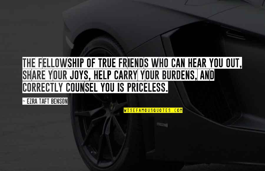The Help Of Friends Quotes By Ezra Taft Benson: The fellowship of true friends who can hear The Help Of Friends Quotes By Ezra Taft Benson: The fellowship of true friends who can hear