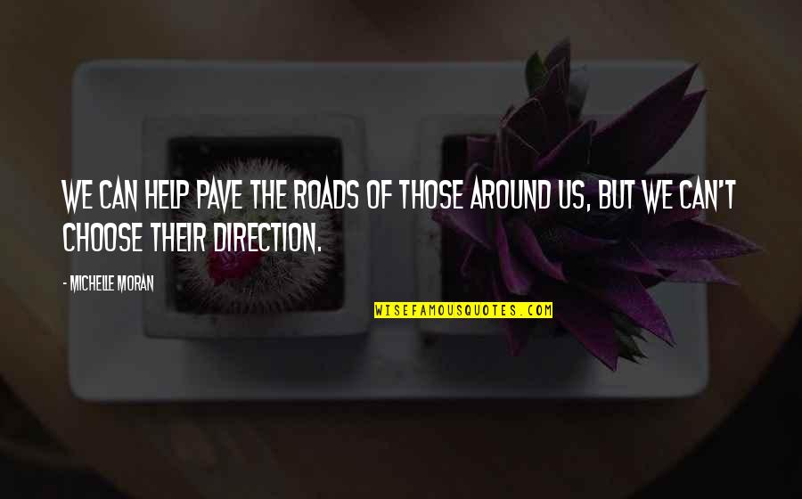 The Help Of Friends Quotes By Michelle Moran: We can help pave the roads of those The Help Of Friends Quotes By Michelle Moran: We can help pave the roads of those