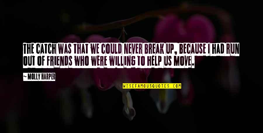 The Help Of Friends Quotes By Molly Harper: The catch was that we could never break The Help Of Friends Quotes By Molly Harper: The catch was that we could never break