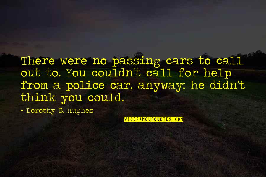 The Help Racism Quotes By Dorothy B. Hughes: There were no passing cars to call out