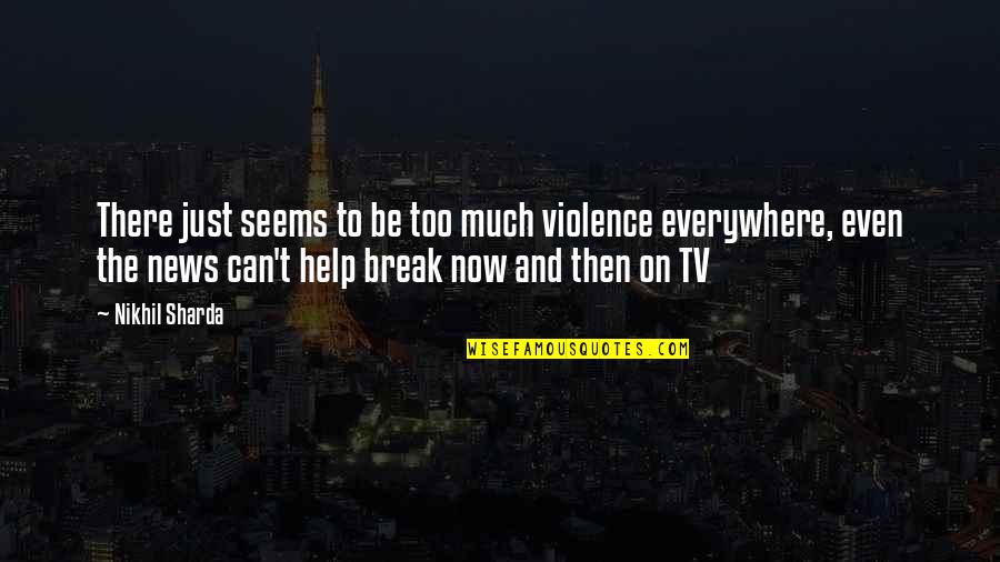 The Help Violence Quotes By Nikhil Sharda: There just seems to be too much violence The Help Violence Quotes By Nikhil Sharda: There just seems to be too much violence