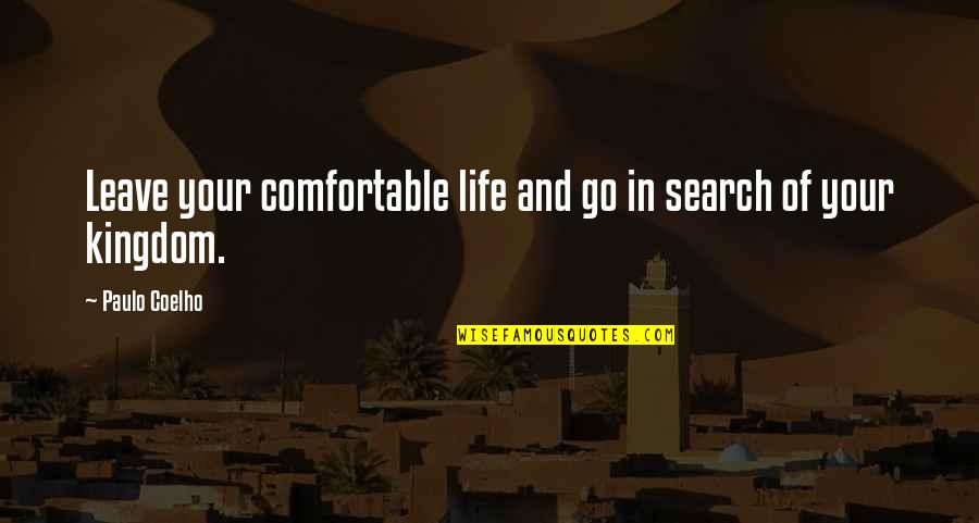 The Helping Profession Quotes By Paulo Coelho: Leave your comfortable life and go in search