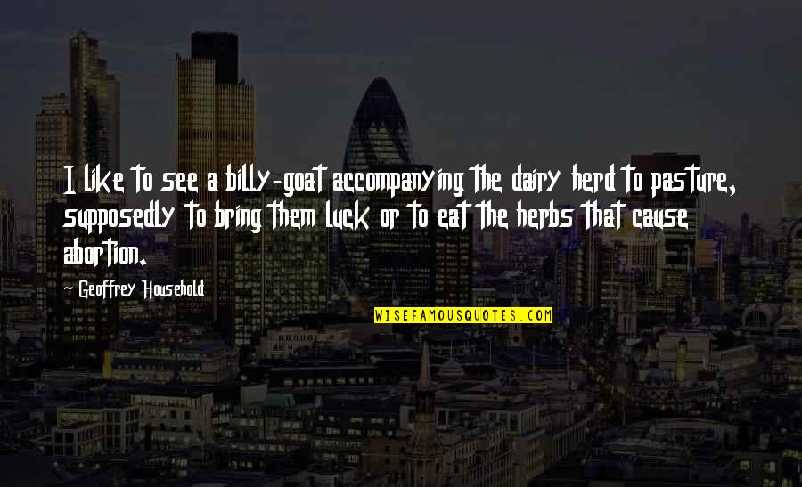 The Herd Quotes By Geoffrey Household: I like to see a billy-goat accompanying the The Herd Quotes By Geoffrey Household: I like to see a billy-goat accompanying the
