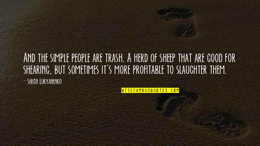 The Herd Quotes By Sergei Lukyanenko: And the simple people are trash. A herd The Herd Quotes By Sergei Lukyanenko: And the simple people are trash. A herd