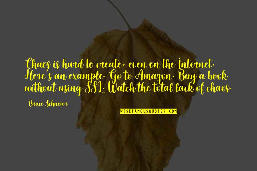 The Here And Now Book Quotes By Bruce Schneier: Chaos is hard to create, even on the The Here And Now Book Quotes By Bruce Schneier: Chaos is hard to create, even on the