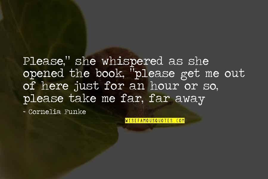 The Here And Now Book Quotes By Cornelia Funke: Please," she whispered as she opened the book, The Here And Now Book Quotes By Cornelia Funke: Please," she whispered as she opened the book,