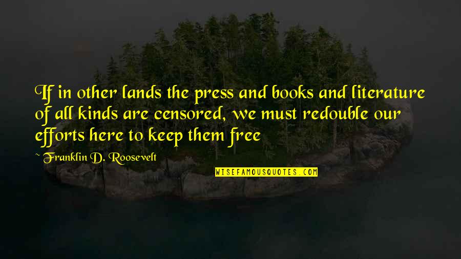 The Here And Now Book Quotes By Franklin D. Roosevelt: If in other lands the press and books The Here And Now Book Quotes By Franklin D. Roosevelt: If in other lands the press and books