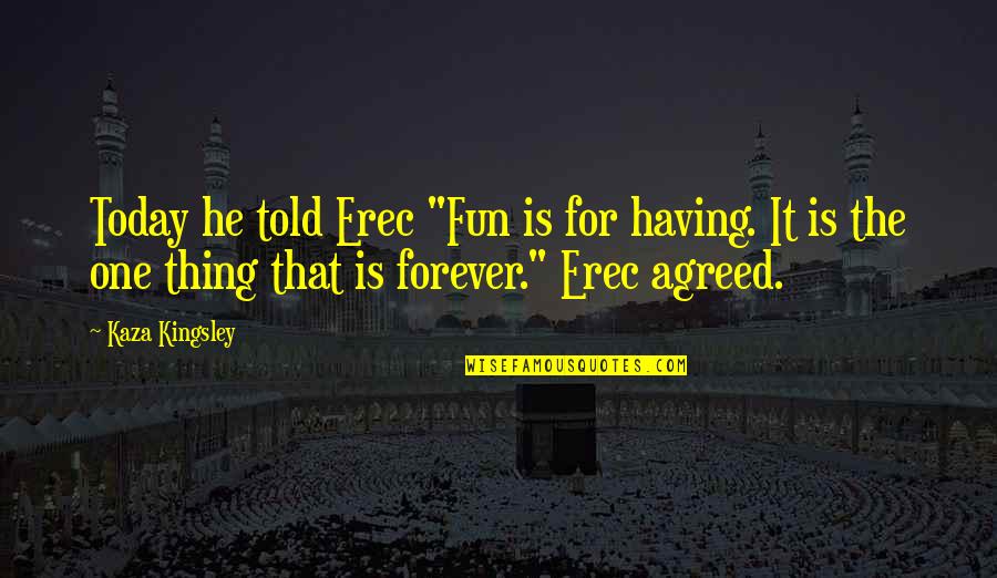 The Hermit Quotes By Kaza Kingsley: Today he told Erec "Fun is for having. The Hermit Quotes By Kaza Kingsley: Today he told Erec "Fun is for having.