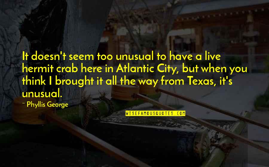 The Hermit Quotes By Phyllis George: It doesn't seem too unusual to have a The Hermit Quotes By Phyllis George: It doesn't seem too unusual to have a