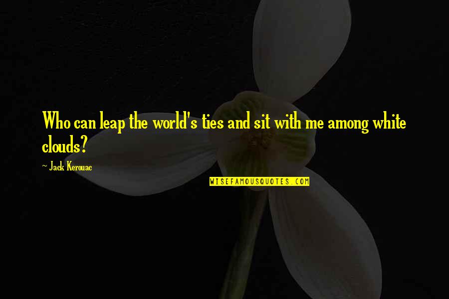 The Hero Of Ages P 504 Quotes By Jack Kerouac: Who can leap the world's ties and sit
