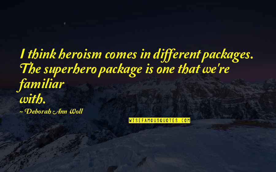 The Heroism Quotes By Deborah Ann Woll: I think heroism comes in different packages. The