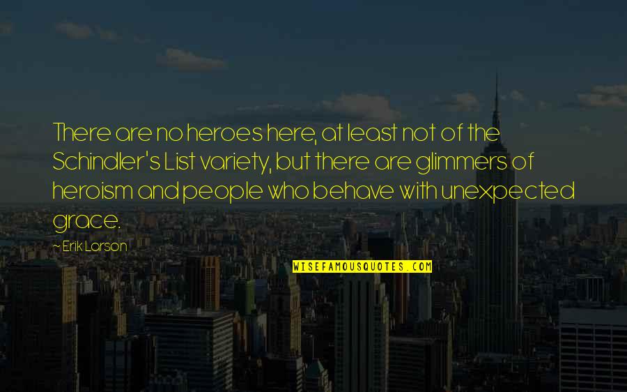 The Heroism Quotes By Erik Larson: There are no heroes here, at least not