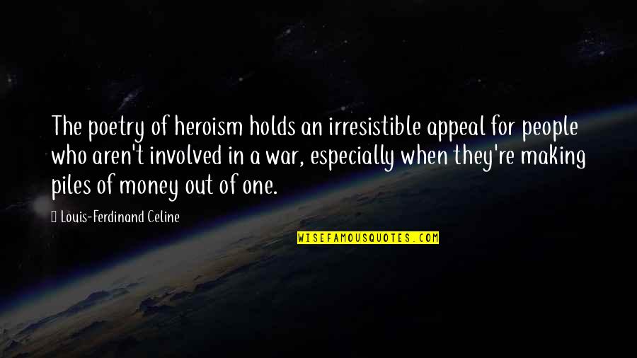 The Heroism Quotes By Louis-Ferdinand Celine: The poetry of heroism holds an irresistible appeal