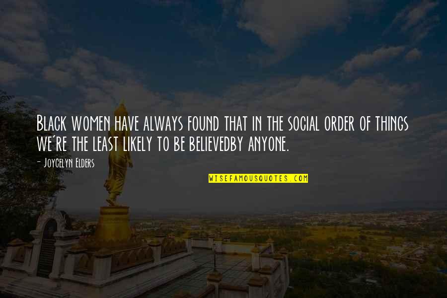 The Hero's Journey Quotes By Joycelyn Elders: Black women have always found that in the The Hero's Journey Quotes By Joycelyn Elders: Black women have always found that in the