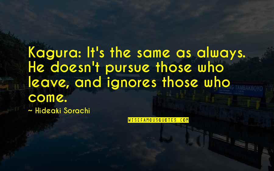 The Hero's Walk Important Quotes By Hideaki Sorachi: Kagura: It's the same as always. He doesn't