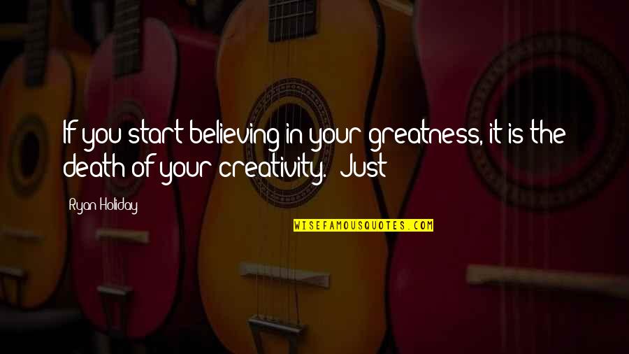 The Hero's Walk Important Quotes By Ryan Holiday: If you start believing in your greatness, it