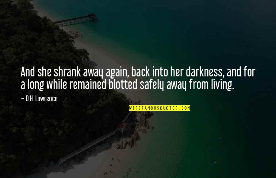 The Hidden Face Of Eve Quotes By D.H. Lawrence: And she shrank away again, back into her The Hidden Face Of Eve Quotes By D.H. Lawrence: And she shrank away again, back into her