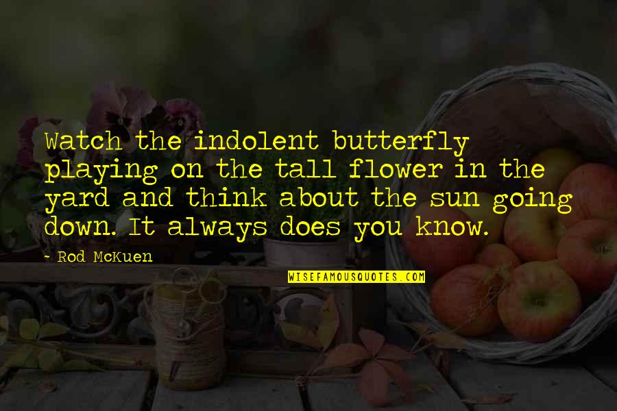 The Hidden Face Of Eve Quotes By Rod McKuen: Watch the indolent butterfly playing on the tall The Hidden Face Of Eve Quotes By Rod McKuen: Watch the indolent butterfly playing on the tall