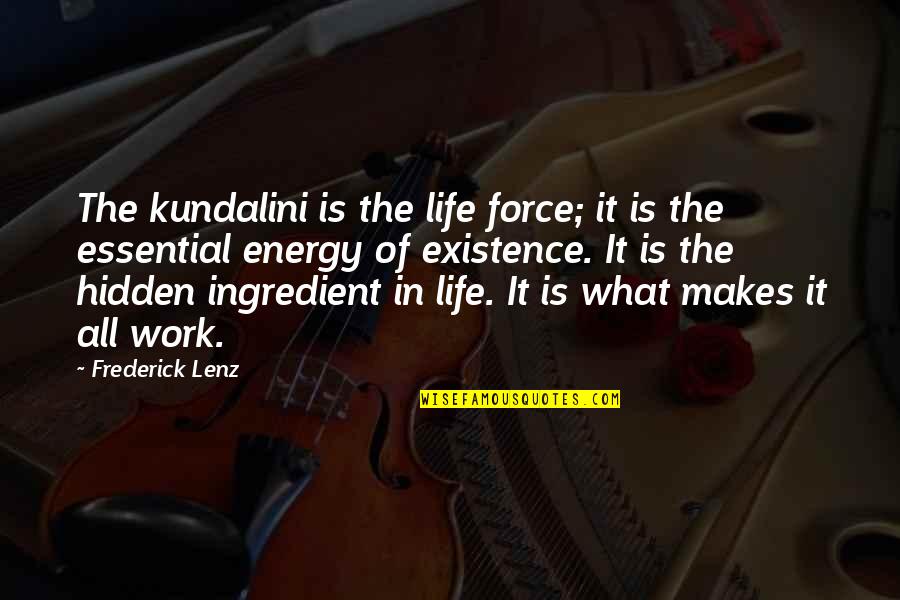 The Hidden Life Quotes By Frederick Lenz: The kundalini is the life force; it is