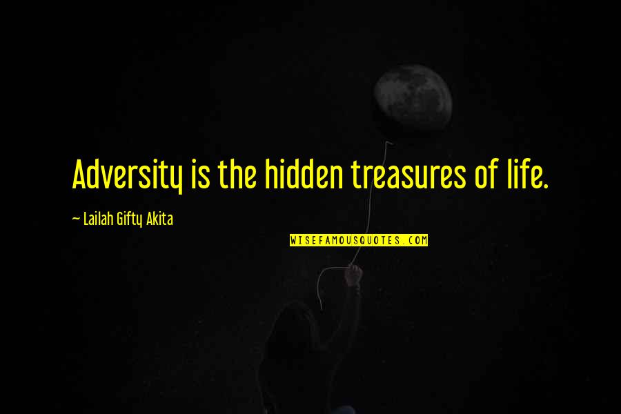 The Hidden Life Quotes By Lailah Gifty Akita: Adversity is the hidden treasures of life.