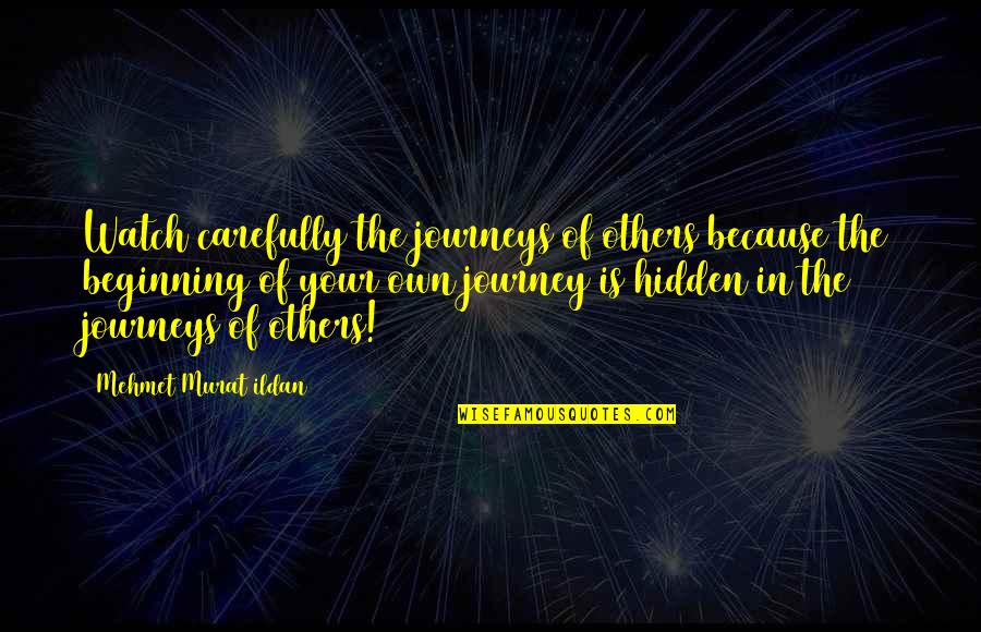 The Hidden Life Quotes By Mehmet Murat Ildan: Watch carefully the journeys of others because the The Hidden Life Quotes By Mehmet Murat Ildan: Watch carefully the journeys of others because the