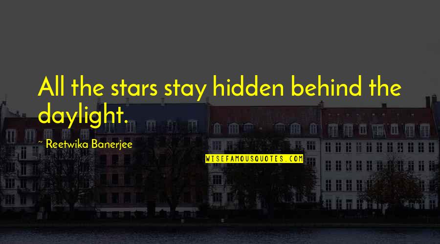The Hidden Love Quotes By Reetwika Banerjee: All the stars stay hidden behind the daylight.