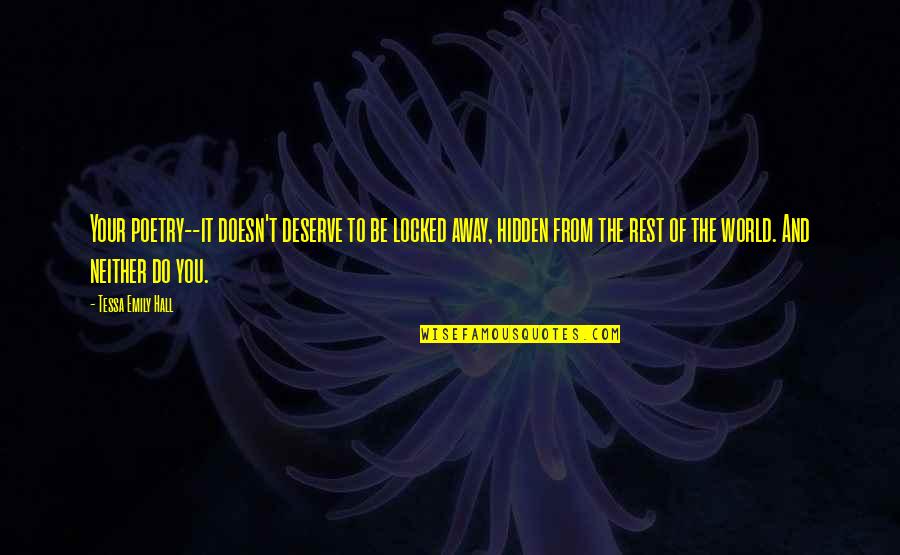 The Hidden Love Quotes By Tessa Emily Hall: Your poetry--it doesn't deserve to be locked away,