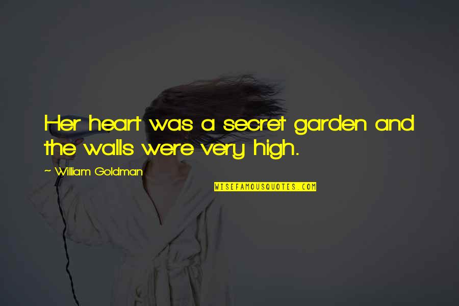 The Hidden Love Quotes By William Goldman: Her heart was a secret garden and the