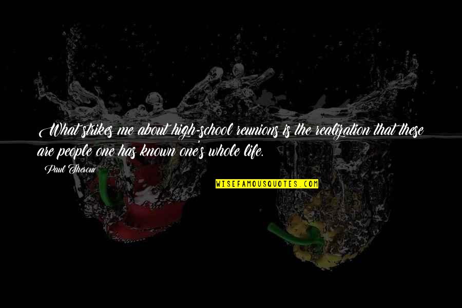 The Hidden Pain Quotes By Paul Theroux: What strikes me about high-school reunions is the