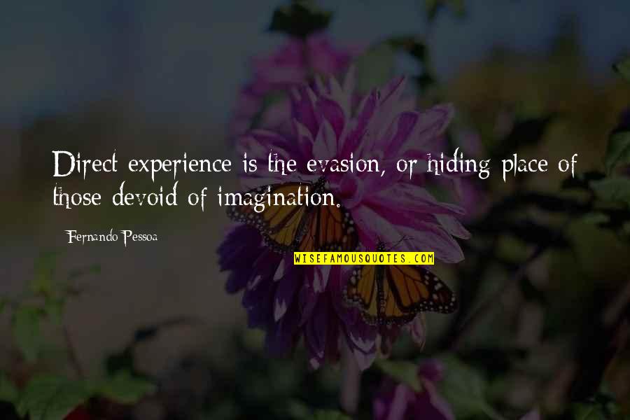 The Hiding Place Quotes By Fernando Pessoa: Direct experience is the evasion, or hiding place