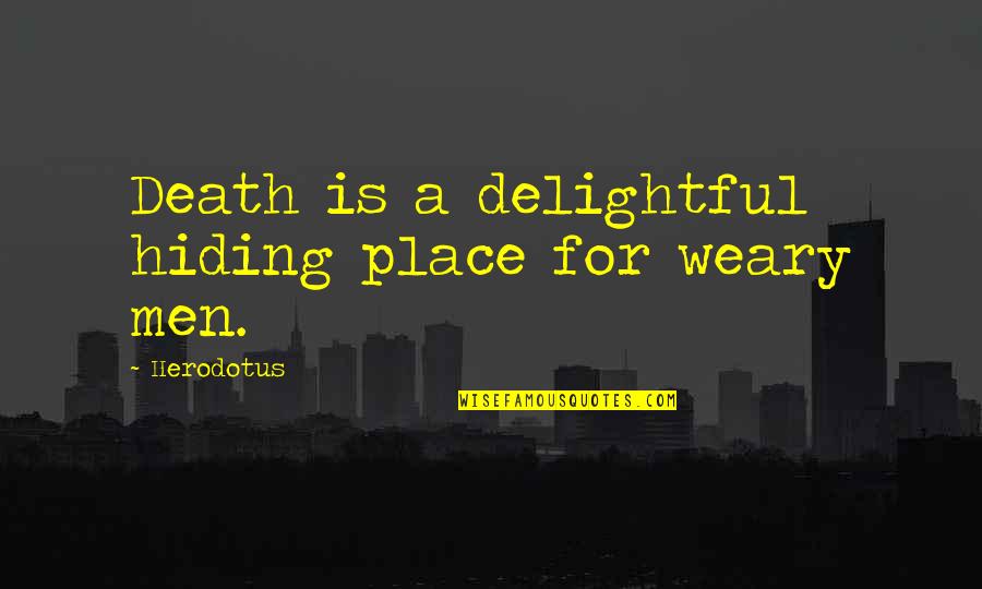 The Hiding Place Quotes By Herodotus: Death is a delightful hiding place for weary