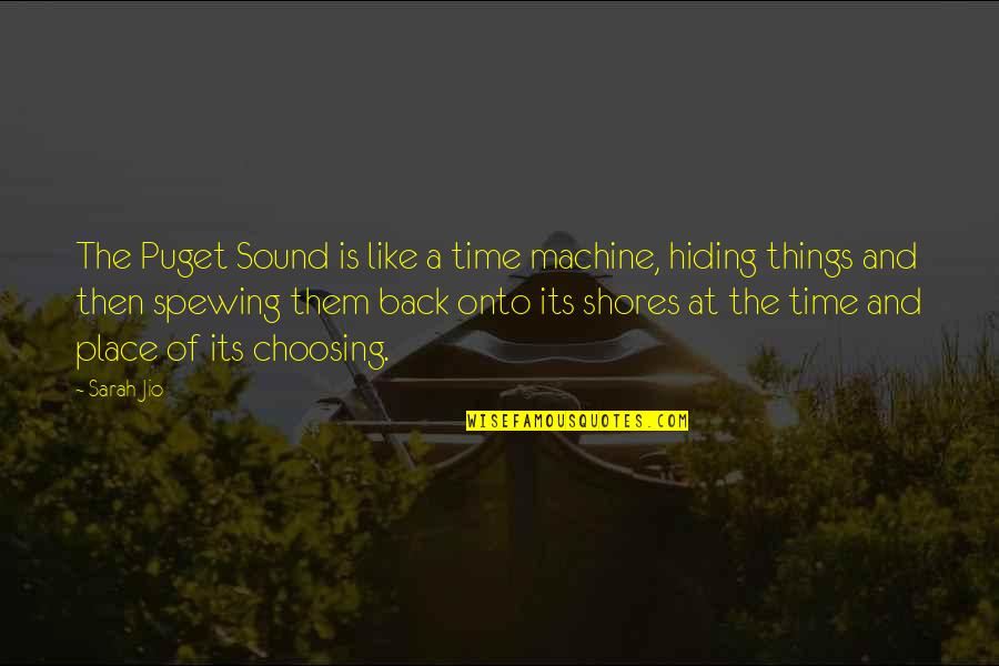 The Hiding Place Quotes By Sarah Jio: The Puget Sound is like a time machine,