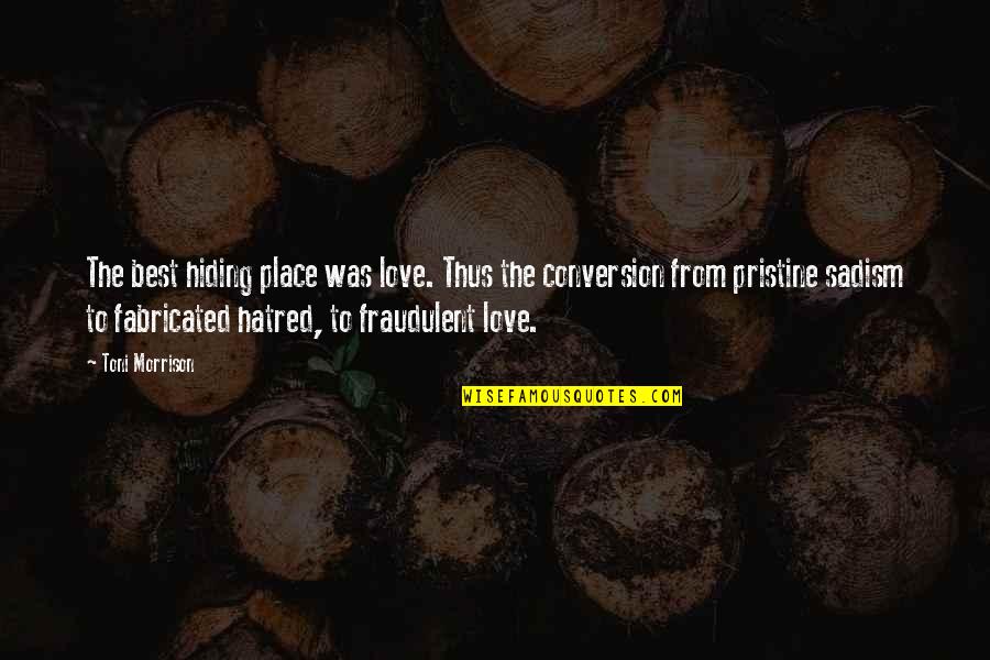 The Hiding Place Quotes By Toni Morrison: The best hiding place was love. Thus the
