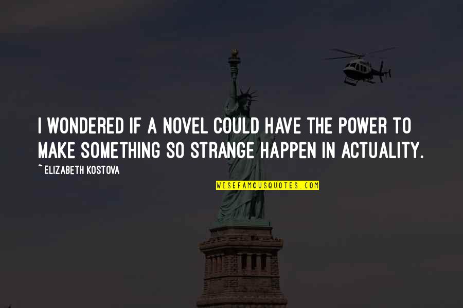 The Higgs Boson Quotes By Elizabeth Kostova: I wondered if a novel could have the
