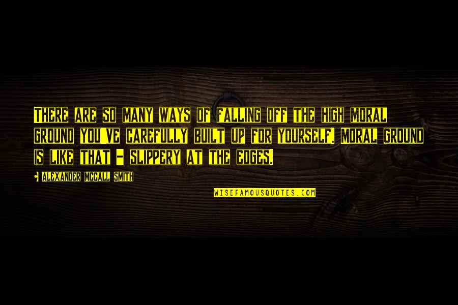 The High Ground Quotes By Alexander McCall Smith: There are so many ways of falling off The High Ground Quotes By Alexander McCall Smith: There are so many ways of falling off