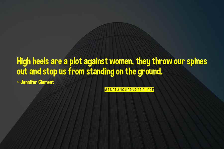 The High Ground Quotes By Jennifer Clement: High heels are a plot against women, they The High Ground Quotes By Jennifer Clement: High heels are a plot against women, they