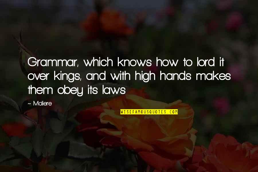 The High Lord Quotes By Moliere: Grammar, which knows how to lord it over