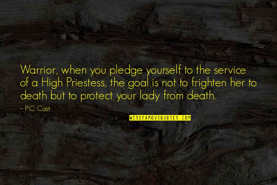 The High Priestess Quotes By P.C. Cast: Warrior, when you pledge yourself to the service