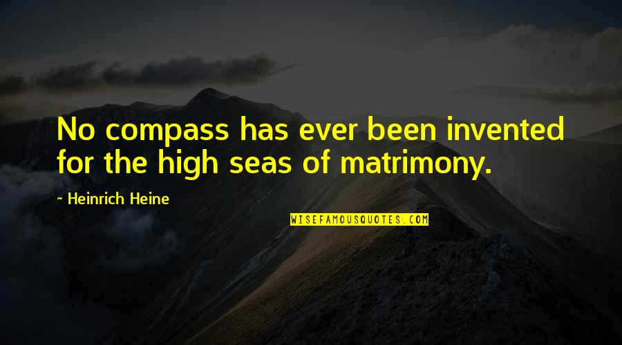 The High Seas Quotes By Heinrich Heine: No compass has ever been invented for the