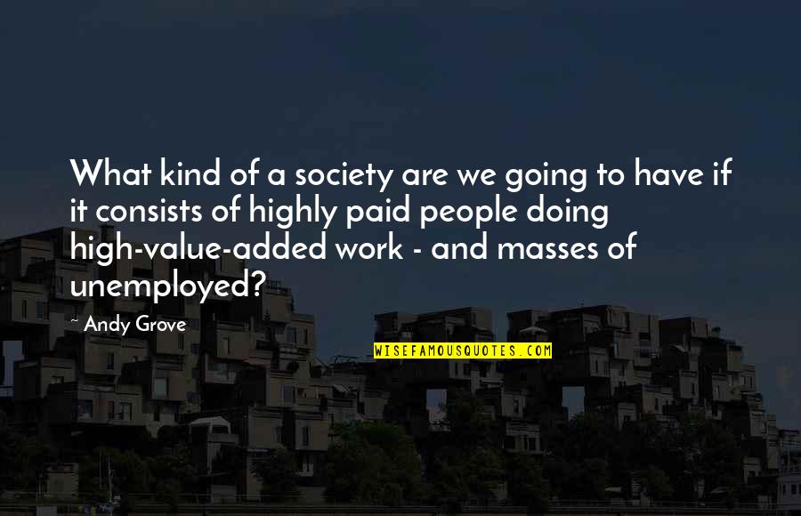 The High Society Quotes By Andy Grove: What kind of a society are we going