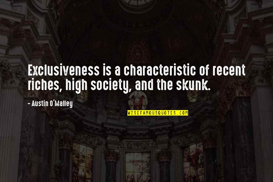 The High Society Quotes By Austin O'Malley: Exclusiveness is a characteristic of recent riches, high