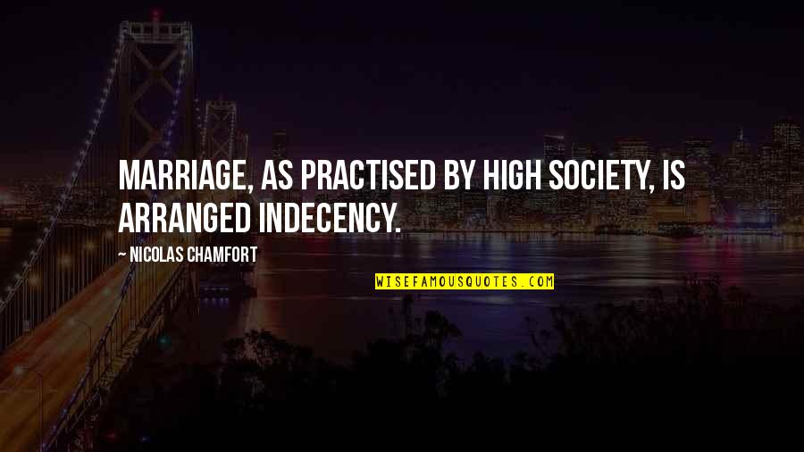 The High Society Quotes By Nicolas Chamfort: Marriage, as practised by high society, is arranged
