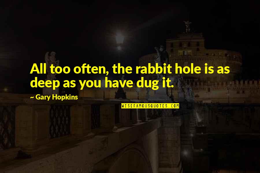 The Higher Self Quotes By Gary Hopkins: All too often, the rabbit hole is as