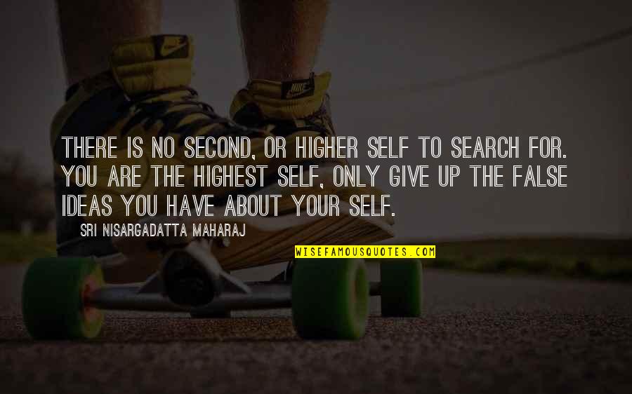 The Higher Self Quotes By Sri Nisargadatta Maharaj: There is no second, or higher self to