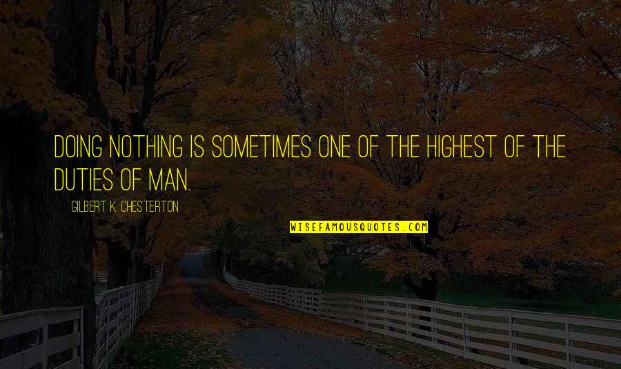 The Highest Man Quotes By Gilbert K. Chesterton: Doing nothing is sometimes one of the highest