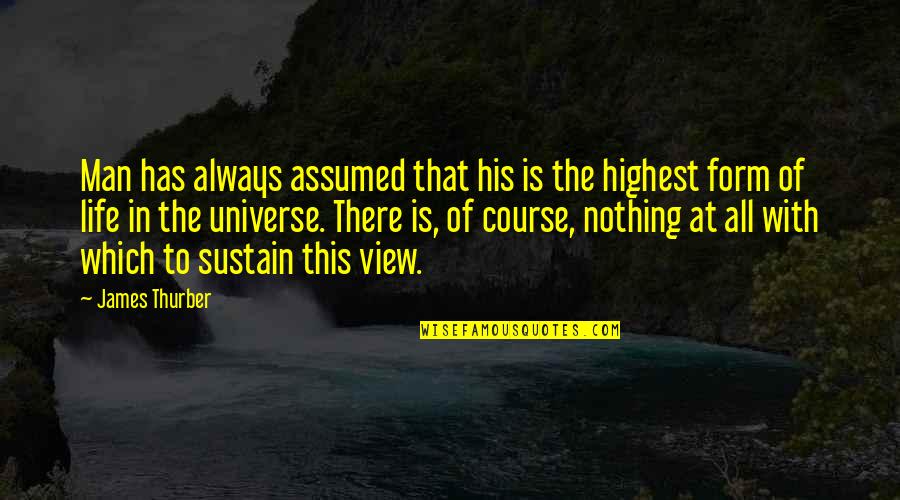 The Highest Man Quotes By James Thurber: Man has always assumed that his is the