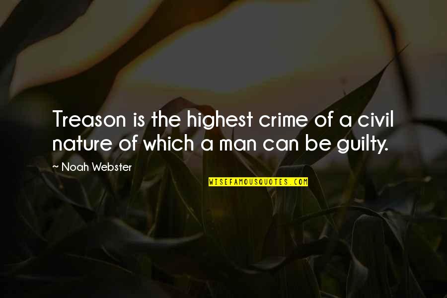 The Highest Man Quotes By Noah Webster: Treason is the highest crime of a civil