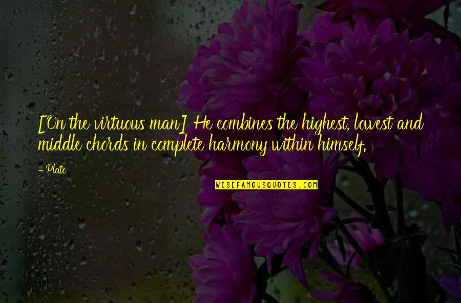 The Highest Man Quotes By Plato: [On the virtuous man] He combines the highest,
