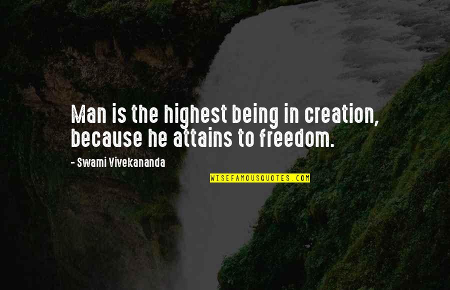 The Highest Man Quotes By Swami Vivekananda: Man is the highest being in creation, because