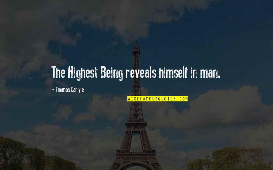 The Highest Man Quotes By Thomas Carlyle: The Highest Being reveals himself in man.